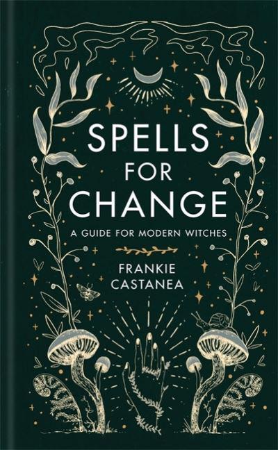Spells For Change - A Guide For Modern Witches